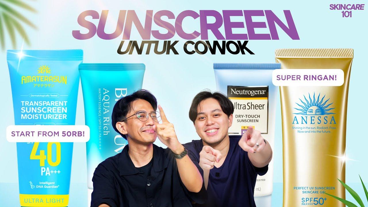 8 Rekomendasi Sunscreen untuk Cowok Ini Ringan dan Nggak Lengket!